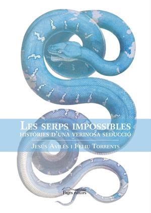 LES SERPS IMPOSSIBLES | 9788413030876 | AVILÉS FABRÉ, JESÚS / TORRENTS DEL BLANCO, FELIU | Llibreria La Puça | Llibreria online d'Arsèguel - Comprar llibres en català online - Llibres Andorra i Pirineu