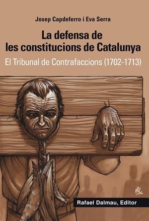 DEFENSA DE LES CONSTITUCIONS DE CATALUNYA, LA. EL TRIBUNAL DE CONTRAFACCIONS (1702-1713) | 9788423208265 | CAPDEFERRO, JOSEP SERRA, EVA | Llibreria La Puça | Llibreria online d'Arsèguel - Comprar llibres en català online - Llibres Andorra i Pirineu