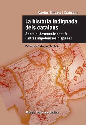 HISTORIA INDIGNADA DELS CATALANS,LA.SOBRE EL DESENCAIX CATALA I ALTRES IMPOTENCIES | 9788423207732 | ESCURA I DALMAU,XAVIER | Llibreria La Puça | Llibreria online d'Arsèguel - Comprar llibres en català online - Llibres Andorra i Pirineu