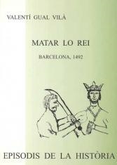 MATAR LO REI.BARCELONA,1492 | 9788423206773 | GUAL VILA,VALENTI | Llibreria La Puça | Llibreria online d'Arsèguel - Comprar llibres en català online - Llibres Andorra i Pirineu