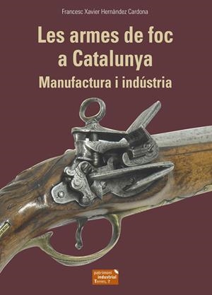 LES ARMES DE FOC A CATALUNYA | 9788423208678 | HERNÀNDEZ CARDONA, FRANCESC XAVIER | Llibreria La Puça | Llibreria online d'Arsèguel - Comprar llibres en català online - Llibres Andorra i Pirineu