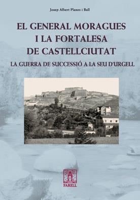 GENERAL MORAGUES I LA FORTALESA DE CASTELLCIUTAT,EL.LA GUERR | 9788492811229 | PLANES I BALL,JOSEP ALBERT | Llibreria La Puça | Llibreria online d'Arsèguel - Comprar llibres en català online - Llibres Andorra i Pirineu