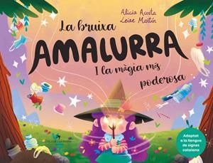 LA BRUIXA AMALURRA I LA MAGIA MES PODEROSA | 9788418522895 | ACOSTA, ALICIA | Llibreria La Puça | Llibreria online d'Arsèguel - Comprar llibres en català online - Llibres Andorra i Pirineu