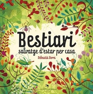 BESTIARI SALVATGE D'ESTAR PER CASA | 9788494562440 | SERRA BONILLA, SEBASTIÀ | Llibreria La Puça | Llibreria online d'Arsèguel - Comprar llibres en català online - Llibres Andorra i Pirineu