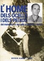 L'HOME DELS OCELLS I DELS PEIXOS. DEL MARESME A LES VALLS D'ANDORRA I RETORN | HO1986 | ALBERT CORP, ESTEVE | Llibreria La Puça | Llibreria online d'Arsèguel - Comprar llibres en català online - Llibres Andorra i Pirineu