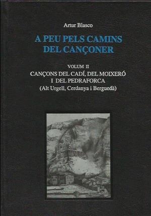 A PEU PELS CAMINS DEL CANÇONER. VOLUM II. CANÇONS DEL CADI, DEL  MOIXERÓ I DEL PEDRAFORCA | 9782525520003 | BLASCO, ARTUR | Llibreria La Puça | Llibreria online d'Arsèguel - Comprar llibres en català online - Llibres Andorra i Pirineu