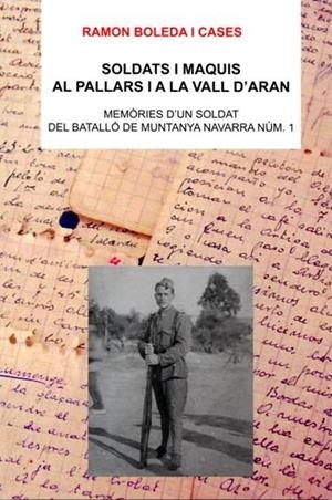 SOLDATS I MAQUIS AL PALLARS I A LA VALL D'ARAN | 9788496779150 | BOLEDA I CASES,RAMON | Llibreria La Puça | Llibreria online d'Arsèguel - Comprar llibres en català online - Llibres Andorra i Pirineu