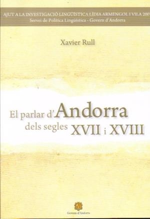 PARLAR D'ANDORRA DELS SEGLES XVII I XVIII,EL | 9789992005842 | RULL,XAVIER | Llibreria La Puça | Llibreria online d'Arsèguel - Comprar llibres en català online - Llibres Andorra i Pirineu