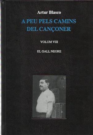 A PEU PELS CAMINS DEL CANÇONER. VOLUM VIII. EL GALL NEGRE | 1992013 | BLASCO, ARTUR | Llibreria La Puça | Llibreria online d'Arsèguel - Comprar llibres en català online - Llibres Andorra i Pirineu