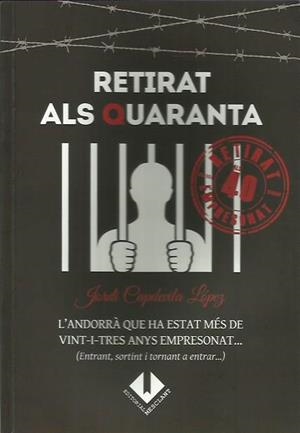 RETIRAT ALS QUARANTA. L'ANDORRÀ QUE HA ESTAT MÉS DE 23 ANYS EMPRESONAT... | 9789992072004 | CAPDEVILA LÓPEZ, JORDI | Llibreria La Puça | Llibreria online d'Arsèguel - Comprar llibres en català online - Llibres Andorra i Pirineu