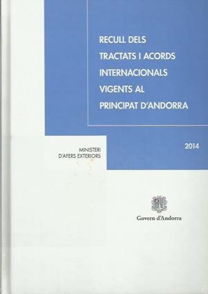 RECULL DELS TRACTATS I ACORDS INTERNACIONALS VIGENTS AL PRINCIPAT D'ANDORRA 2014 | 9789992007860 | Llibreria La Puça | Llibreria online d'Arsèguel - Comprar llibres en català online - Llibres Andorra i Pirineu
