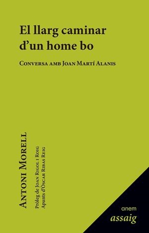 EL LLARG CAMINAR D'UN HOME BO. CONVERSA AMB JOAN MARTÍ ALANÍS | 9789992065327 | MORELL, ANTONI | Llibreria La Puça | Llibreria online d'Arsèguel - Comprar llibres en català online - Llibres Andorra i Pirineu