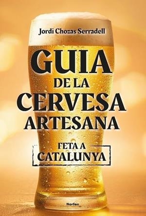 GUIA DE LA CERVESA ARTESANA FETA A CATALUNYA | 9788418096860 | CHOZAS SERRADELL, JORDI | Llibreria La Puça | Llibreria online d'Arsèguel - Comprar llibres en català online - Llibres Andorra i Pirineu