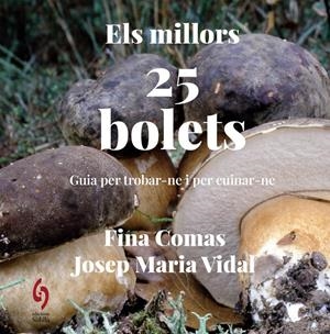 ELS MILLORS 25 BOLETS. GUIA PER TROBAR-NE I PER CUINAR-NE | 9788412980646 | COMANS, FINA - VIDAL, JOSEP MARIA | Llibreria La Puça | Llibreria online d'Arsèguel - Comprar llibres en català online - Llibres Andorra i Pirineu