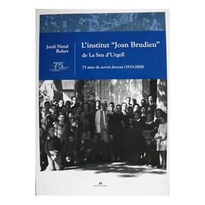 L'INSTITUT "JOAN BRUDIEU" DE LA SEU D'URGELL.75 ANYS DE SERVEI | 9788461314553 | NISTAL REFART,JORDI | Llibreria La Puça | Llibreria online d'Arsèguel - Comprar llibres en català online - Llibres Andorra i Pirineu