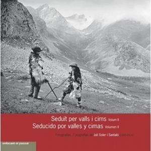 SEDUÏT PER VALLS I CIMS /SEDUCIDO POR VALLES Y CIMAS ( VOLUM II). FOTOGRAFIES DE JULI SOLER I SANTALÓ (1865-1914) | 9788483216064 | SOLER I SANTALO,JULI | Llibreria La Puça | Llibreria online d'Arsèguel - Comprar llibres en català online - Llibres Andorra i Pirineu
