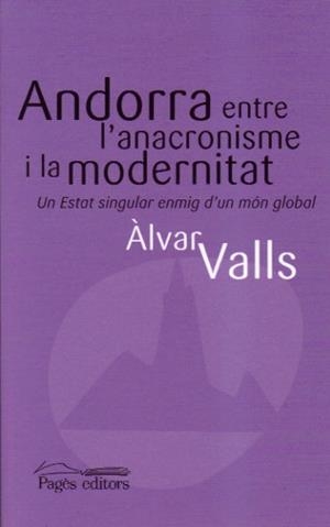ANDORRA,ENTRE L'ANACRONISME I LA MODERNITAT.UN ESTAT SINGULA | 9788497797368 | VALLS, ALVAR | Llibreria La Puça | Llibreria online d'Arsèguel - Comprar llibres en català online - Llibres Andorra i Pirineu
