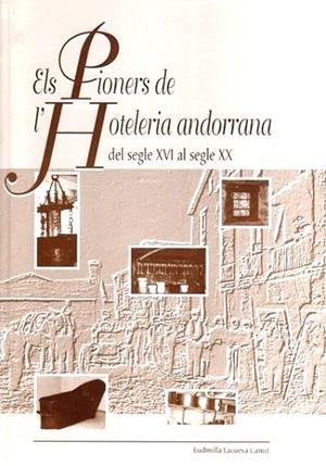 ELS PIONERS DE L'HOTELERIA ANDORRANA | 9789992013540 | LACUEVA CANUT, LUDMILLA | Llibreria La Puça | Llibreria online d'Andorra - Comprar llibres en català online - Llibres Andorra i Pirineu