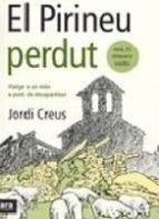 PIRINEU PERDUT, EL. VIATGE A UN MON A PUNT DE DESAPAREIXER | 9788493288686 | CREUS,JORDI | Llibreria La Puça | Llibreria online d'Arsèguel - Comprar llibres en català online - Llibres Andorra i Pirineu