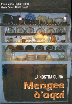 MENGES D'AQUI. (UNA CUINA TIPICA I TRADICIONAL DE MUNTANYA) | 9789992016435 | TROGUET RIBES, JOSEP MARIA -  RIBES ROIGE, MARIA DOLORS | Llibreria La Puça | Llibreria online d'Arsèguel - Comprar llibres en català online - Llibres Andorra i Pirineu