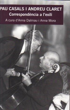 PAU CASALS I ANDREU CLARET.CORRESPONDENCIA A L'EXILI | 9788483341698 | DALMAU,ANNA MORA,ANNA (EDS.) | Llibreria La Puça | Llibreria online d'Arsèguel - Comprar llibres en català online - Llibres Andorra i Pirineu
