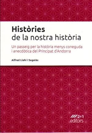 HISTORIES DE LA NOSTRA HISTORIA.UN PASSEIG PER LA HISTORIA MENYS CONEGUDA I ANECDOTICA | 9789992018972 | LLAHI I SEGALAS,ALFRED | Llibreria La Puça | Llibreria online d'Arsèguel - Comprar llibres en català online - Llibres Andorra i Pirineu