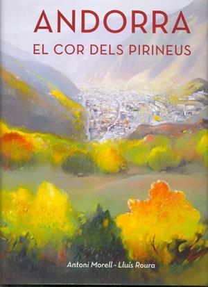 ANDORRA EL COR DELS PIRINEUS | 9789992015810 | MORELL, ANTONI - ROURA, LLUIS | Llibreria La Puça | Llibreria online d'Arsèguel - Comprar llibres en català online - Llibres Andorra i Pirineu