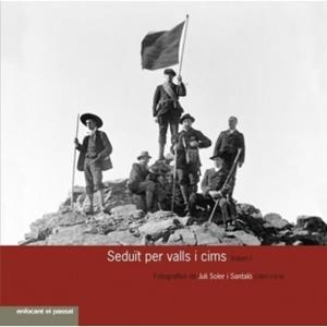 SEDUÏT PER VALLS I CIMS ( VOLUM I). FOTOGRAFIES DE JULI SOLER I SANTALÓ (1865-1914) | 9788483216057 | SOLER I SANTALO,JULI | Llibreria La Puça | Llibreria online d'Arsèguel - Comprar llibres en català online - Llibres Andorra i Pirineu
