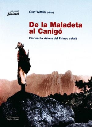DE LA MALADETA AL CANIGO.CINQUANTA VISIONS DEL PIRINEU CATAL | 9788497791823 | WITTLIN,CURT (ED.) | Llibreria La Puça | Llibreria online d'Arsèguel - Comprar llibres en català online - Llibres Andorra i Pirineu