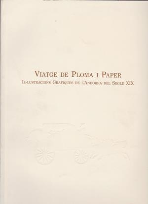 VIATGE DE PLOMA I PAPER. IL.LUSTRACIONS GRAFIQUES DE L'ANDORRA DEL SEGLE XIX | 9789992001387 | SOLÉ, CARME - UBACH, JOSEP Mª | Llibreria La Puça | Llibreria online d'Arsèguel - Comprar llibres en català online - Llibres Andorra i Pirineu