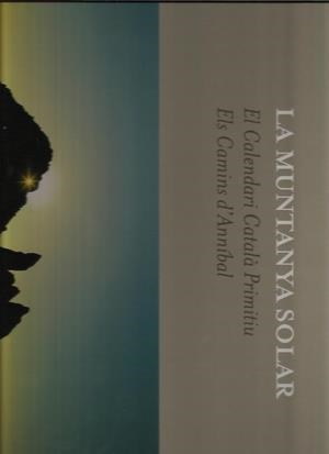 LA MUNTANYA SOLAR. EL CALENDARI CATALA PRIMITIU. ELS CAMINS D'ANNIBAL | 9789992016596 | ADELLACH BARO, BONAVENTURA -  RIBA SABATE, JAUME | Llibreria La Puça | Llibreria online d'Arsèguel - Comprar llibres en català online - Llibres Andorra i Pirineu