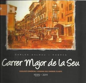 CARRER MAJOR DE LA SEU.EVOLUCIO COMERCIAL I HUMANA DELS DARRERS 70 ANYS 1939-2011 | 9789992018750 | DALMAU I ROBRES,CARLES | Llibreria La Puça | Llibreria online d'Arsèguel - Comprar llibres en català online - Llibres Andorra i Pirineu