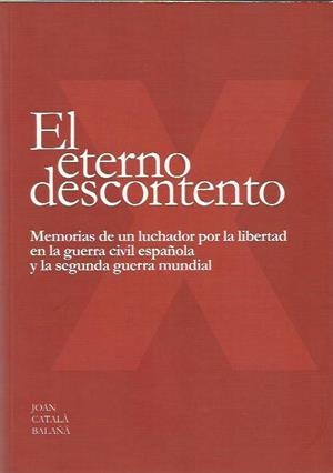 EL ETERNO DESCONTENTO. MEMORIAS DE UN LUCHADOR POR LA LIBERTAD | 9788493573607 | CATALA BALAÑA, JOAN | Llibreria La Puça | Llibreria online d'Andorra - Comprar llibres en català online - Llibres Andorra i Pirineu